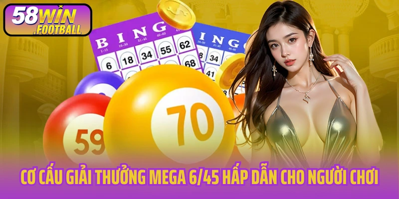 Cơ cấu giải thưởng Mega 6/45 hấp dẫn cho người chơi