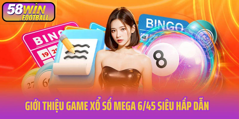 Giới thiệu game xổ số Mega 6/45 siêu hấp dẫn