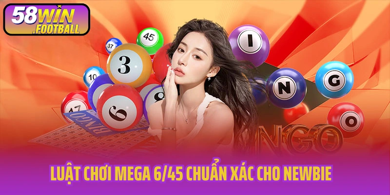 Luật chơi Mega 6/45 chuẩn xác cho newbie
