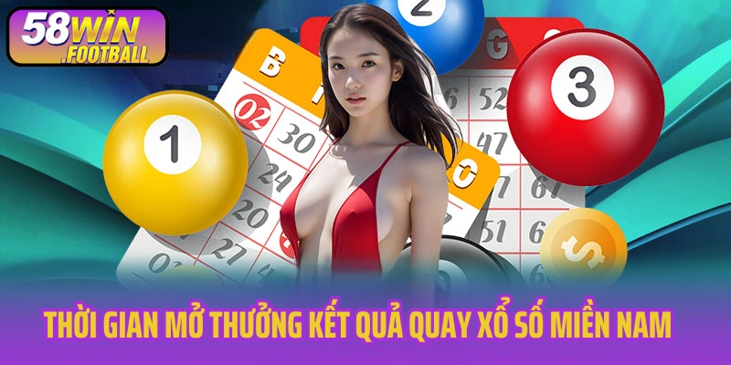 Thời gian mở thưởng kết quả quay xổ số miền Nam