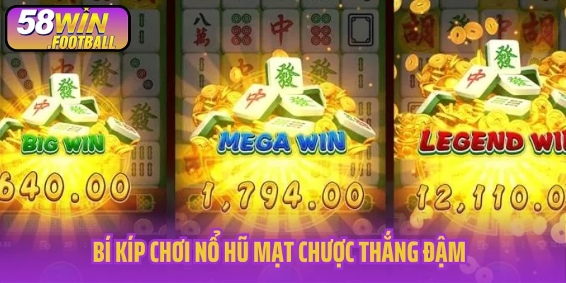 Chia sẻ bí kíp chơi nổ hũ mạt chược thắng đậm