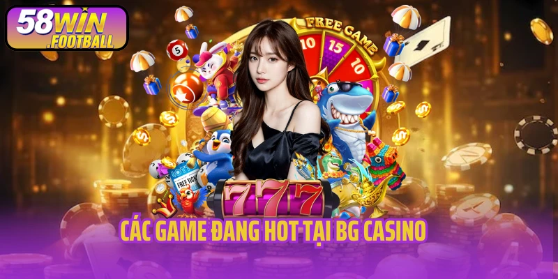 Các game tại BG Casino
