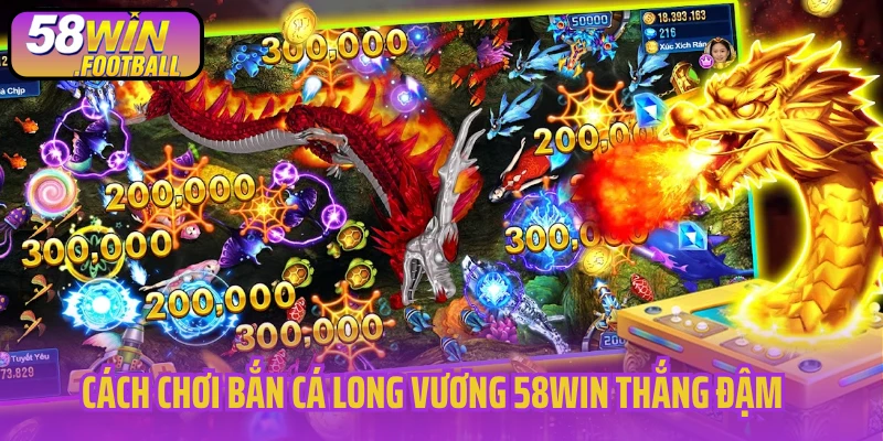 Cách chơi bắn cá long vương thắng đậm