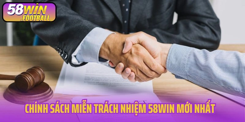 Chính sách miễn trách nhiệm 58WIN mới nhất