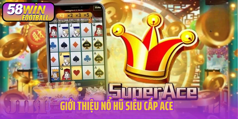 Giới thiệu nổ hũ siêu cấp ACE