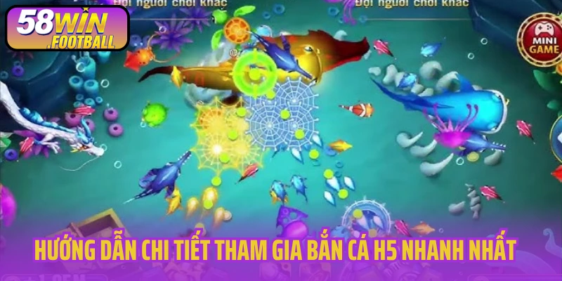 Hướng dẫn chi tiết tham gia bắn cá H5 nhanh nhất 