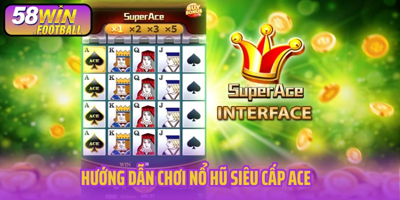 Hướng dẫn chơi nổ hũ siêu cấp ACE