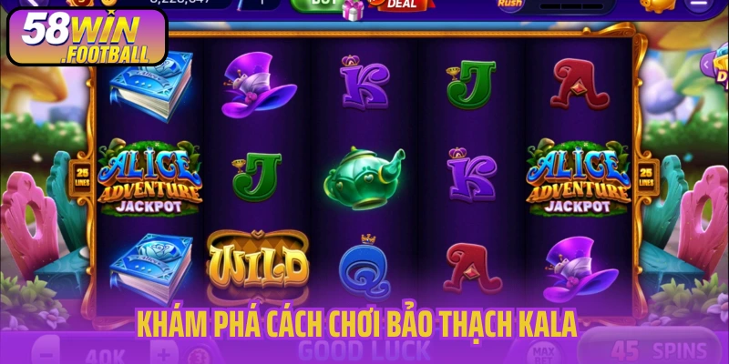 Khám phá cách chơi Bảo Thạch Kala
