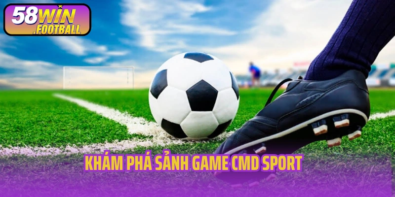 Khám phá sảnh game CMD Sport