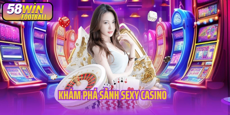 Khám phá sảnh Sexy Casino siêu hấp dẫn