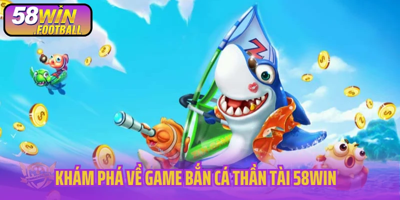 Khám phá về game bắn cá Thần tài