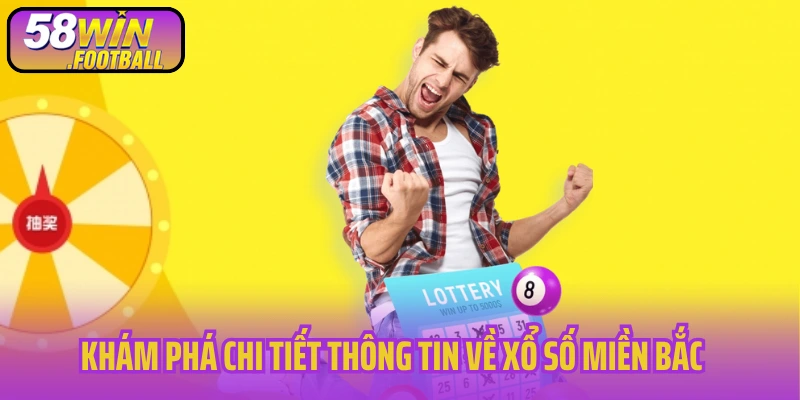 Khám phá chi tiết thông tin về xổ số miền Bắc