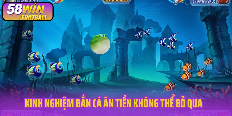 Kinh nghiệm bắn cá ăn tiền không thể bỏ qua