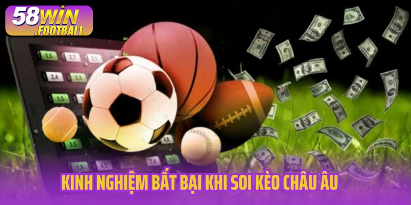 Kinh nghiệm bất bại khi soi kèo châu Âu 