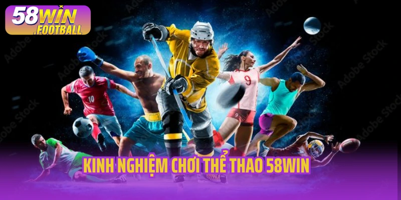 Kinh nghiệm chơi thể thao 58Win