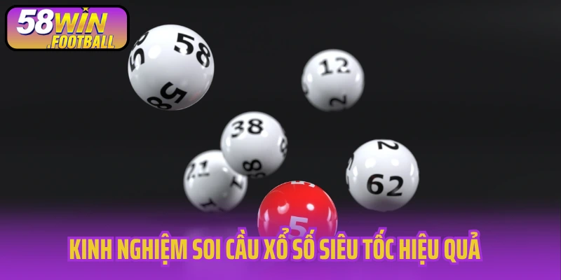 Kinh nghiệm soi cầu xổ số siêu tốc hiệu quả 