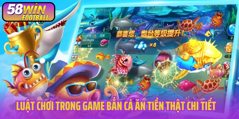 Luật chơi trong game bắn cá ăn tiền thật chi tiết 