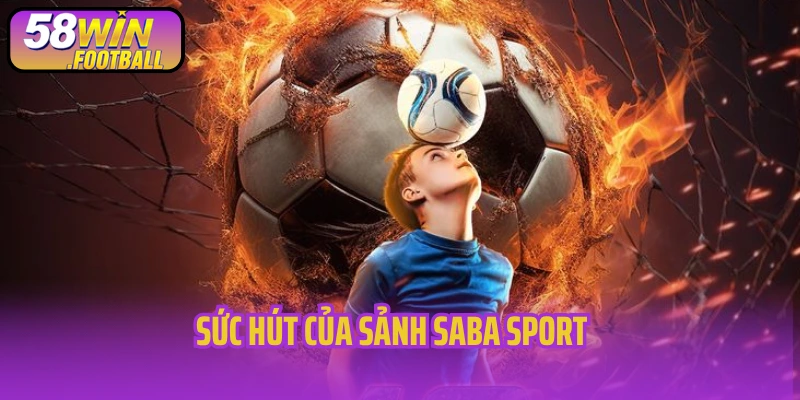 Sức hút của sảnh Saba Sport