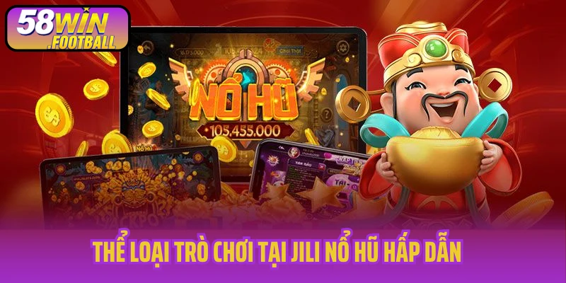 Thể loại trò chơi tại JILI nổ hũ hấp dẫn