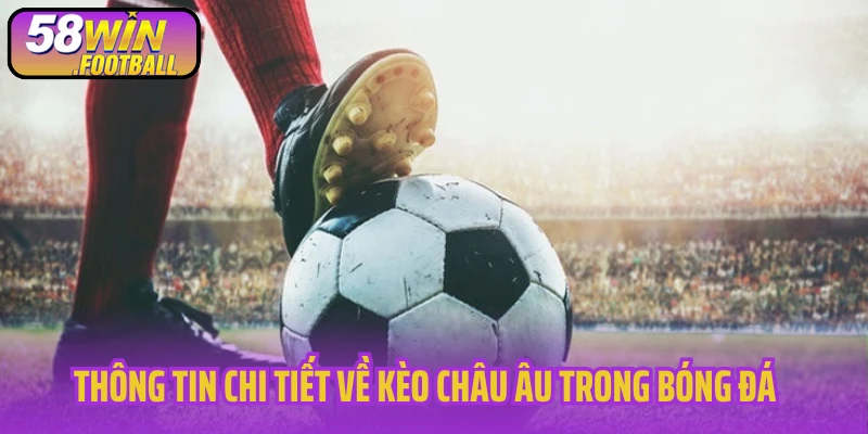 Thông tin chi tiết về Kèo châu Âu trong bóng đá