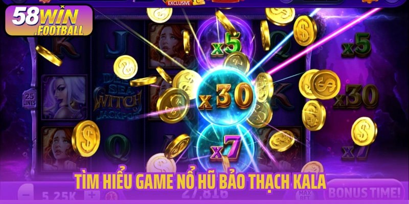 Tìm hiểu game nổ hũ Bảo Thạch Kala
