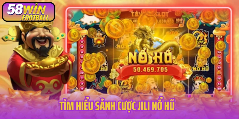 Tìm hiểu sảnh cược JILI nổ hũ