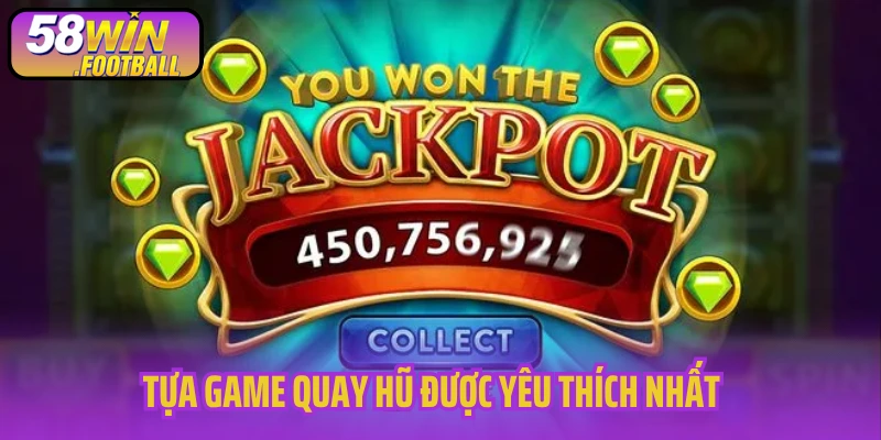Tựa game quay hũ được yêu thích nhất