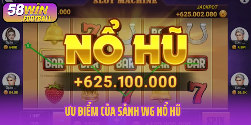 Ưu điểm của sảnh WG nổ hũ