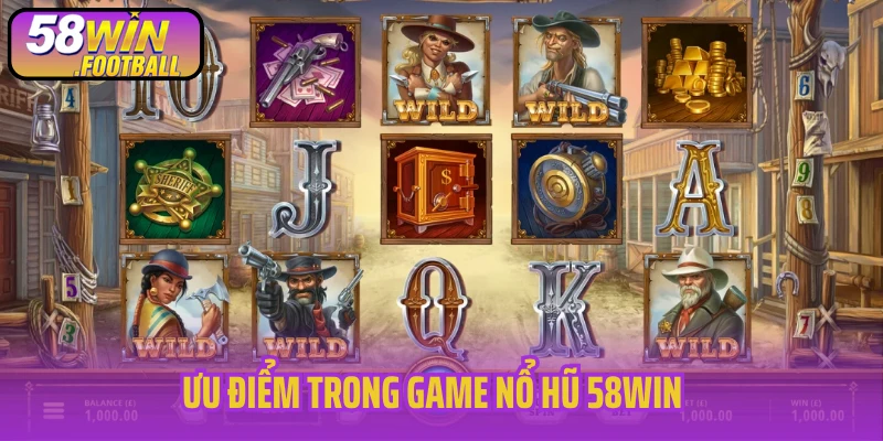 Ưu điểm trong game nổ hũ 58Win